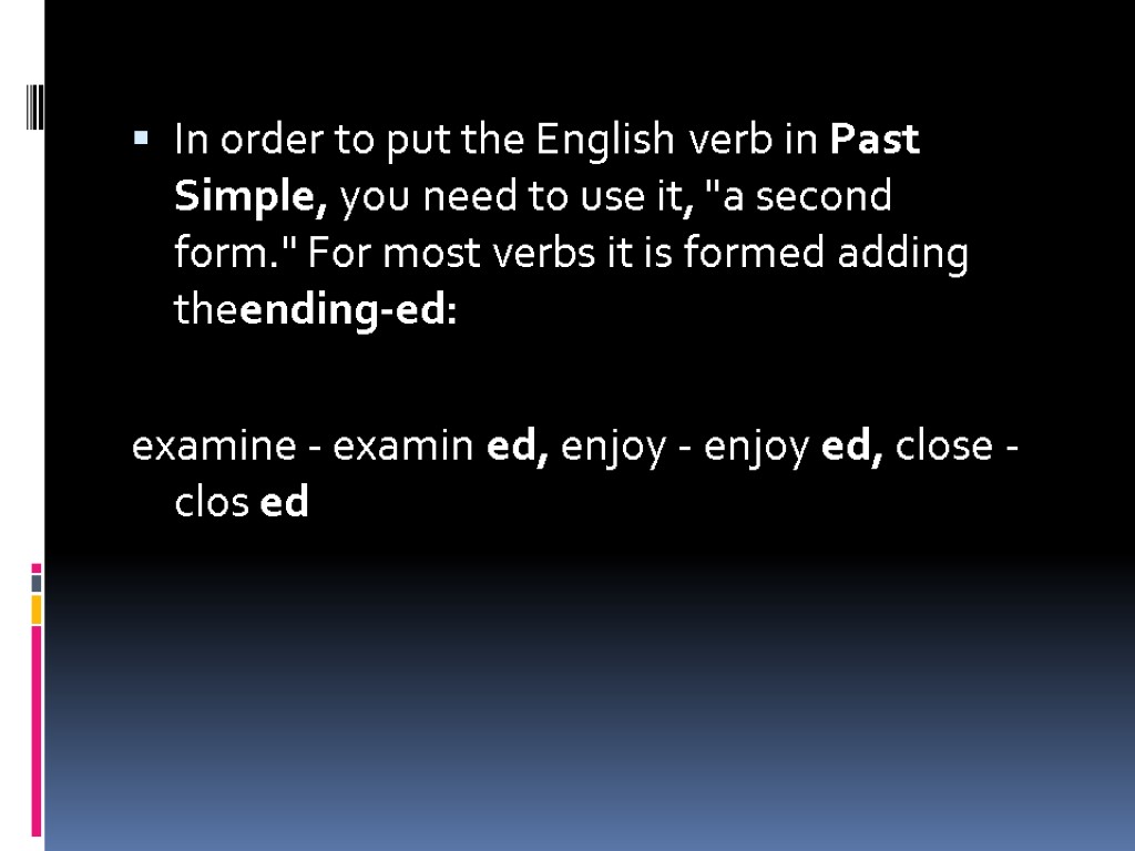 In order to put the English verb in Past Simple, you need to use
